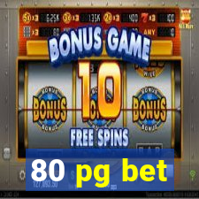 80 pg bet